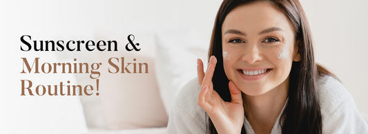 All you must know about Sunscreen and Morning Skin Routine!