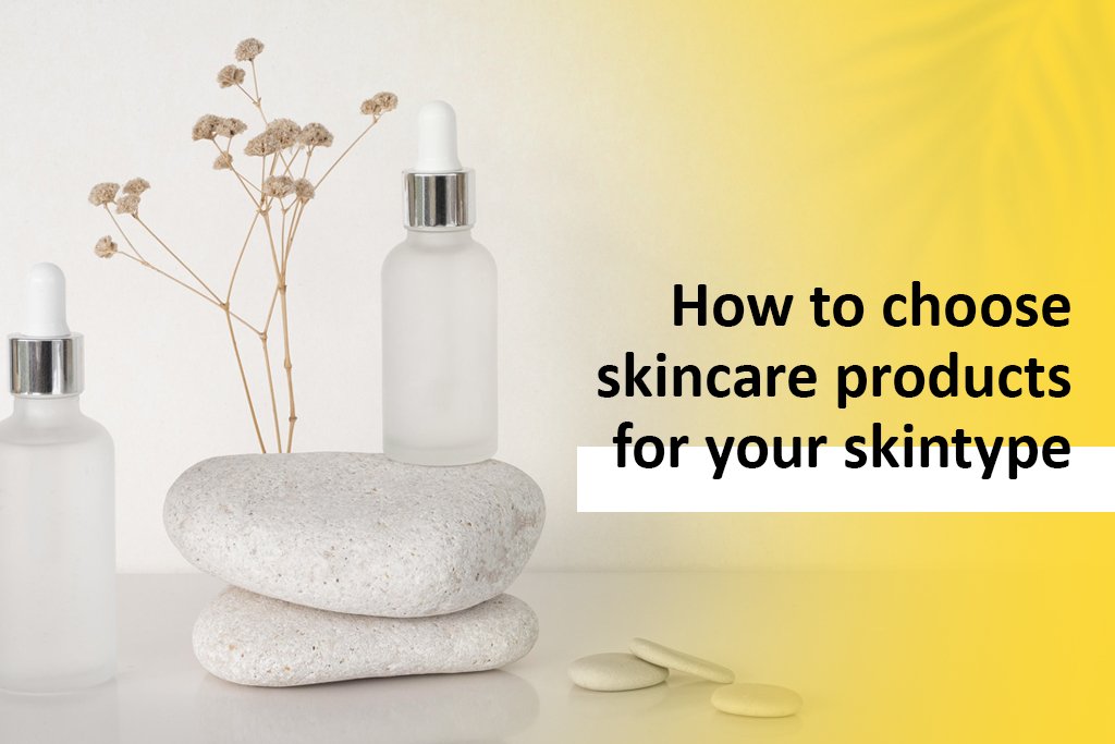How to Choose Skincare Products for Your Skin Type