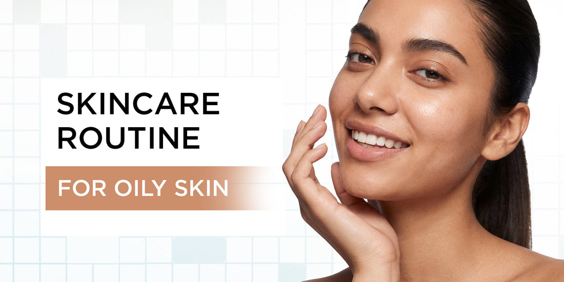 Skin Care Routine for Oily Skin
