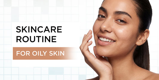 Skin Care Routine for Oily Skin